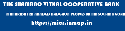 THE SHAMRAO VITHAL COOPERATIVE BANK  MAHARASHTRA NANDED HADGAON PEOPLES BK HINGOLI-HADGOAN  micr code